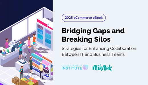 Bridging Gaps and Breaking Silos, Digital Shelf Institute MikMak 2025 eBook